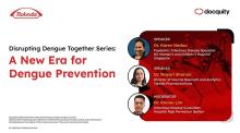 Disrupting Dengue Together series: A New Era for Dengue Prevention